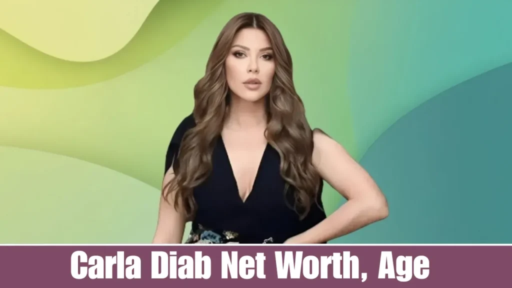 Carla Diab Net Worth, Age