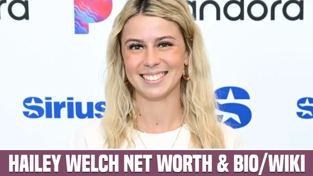 Hailey Welch Net Worth