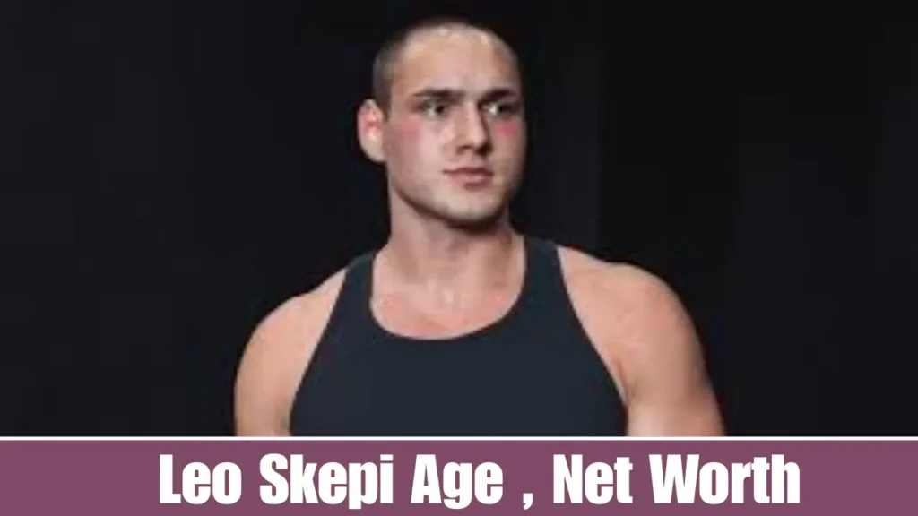 Leo Skepi Age , Net Worth