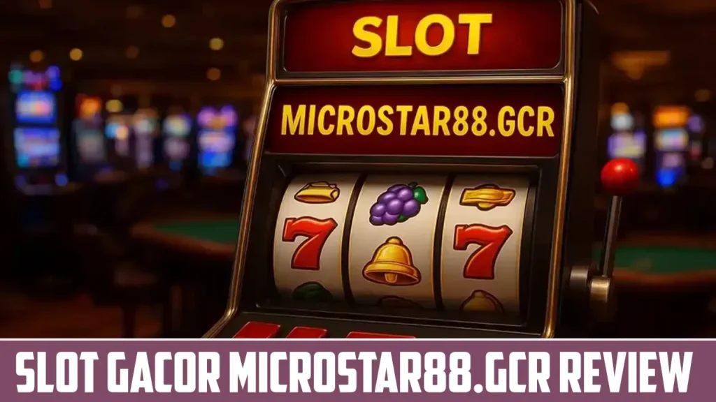 Slot Gacor Microstar88 gcr Review
